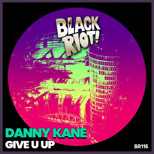 Danny Kane - Give U Up [BLACKRIOTD116]